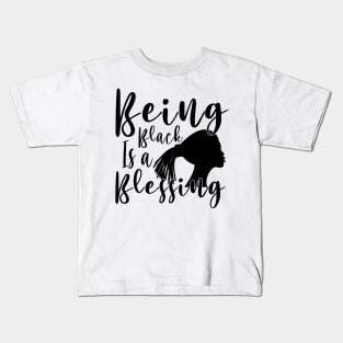 Being Black Is A Blessing, Black Woman, Black Mother, Black History Kids T-Shirt